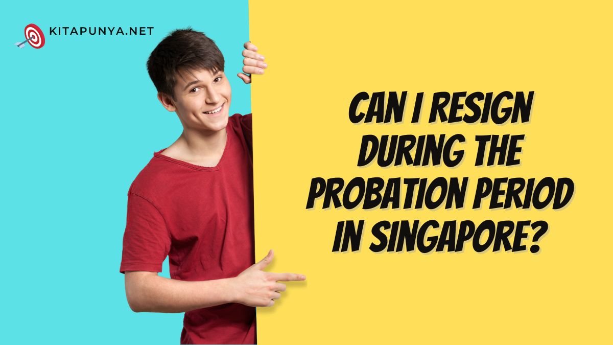 Can I Resign During the Probation Period in Singapore