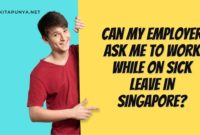 Can My Employer Ask Me to Work While on Sick Leave in Singapore