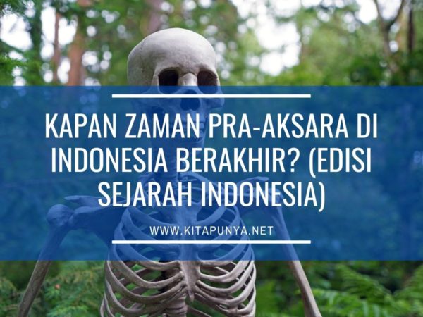 Kapan Zaman Pra-Aksara di Indonesia Berakhir