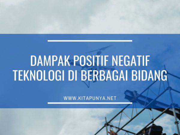 dampak positif negatif teknologi di berbagai bidang