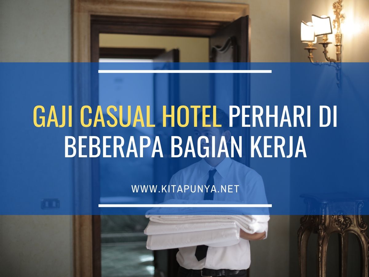 Gaji Casual Hotel Perhari di Beberapa Bagian Kerja Kita Punya