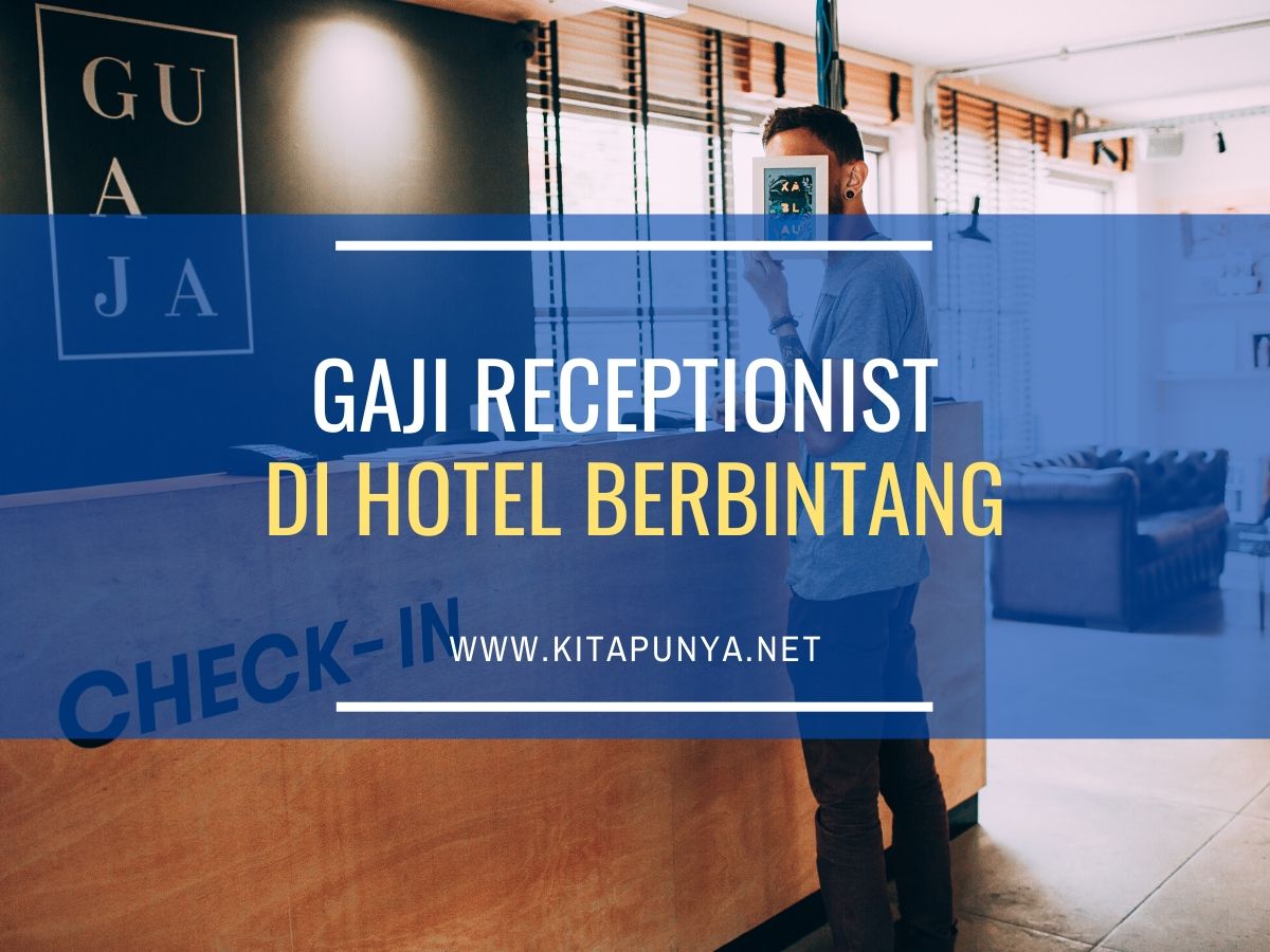 Gaji Resepsionis di Hotel Bintang 2, 3, 4, dan 5 Lengkap - Kita Punya