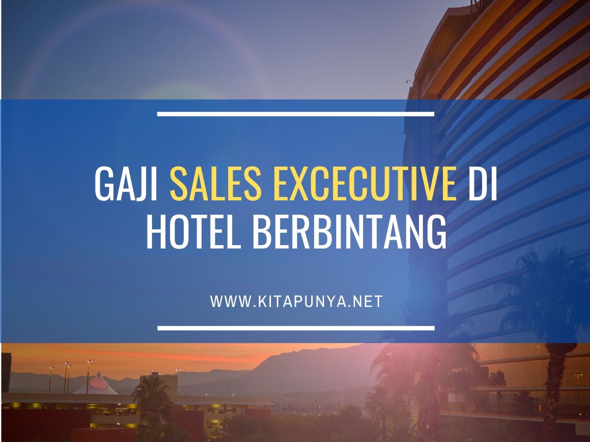 Gaji Sales Executive di Hotel Bintang 2, 3, 4, dan 5 Terbaru 2020